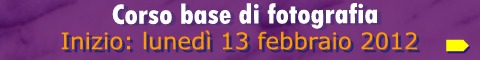 Corso base di fotografica: inizio il 13 febbraio 2012